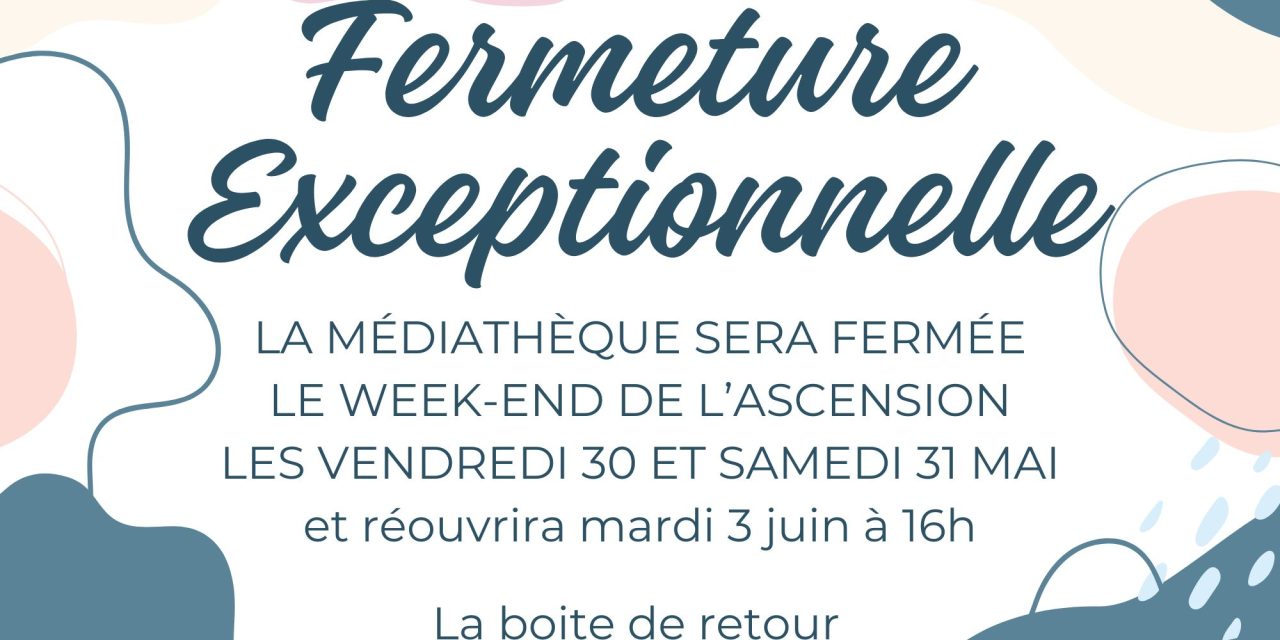 Fermeture de la médiathèque durant l’Ascension, vendredi 30 et samedi 31 mai