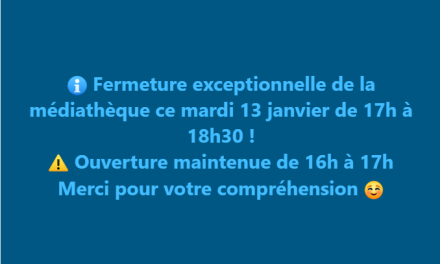 FERMETURE EXCEPTIONNELLE DE LA MEDIATHEQUE MARDI 13 JANVIER DE 17H A 18H30