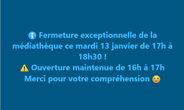 FERMETURE EXCEPTIONNELLE DE LA MEDIATHEQUE MARDI 13 JANVIER DE 17H A 18H30