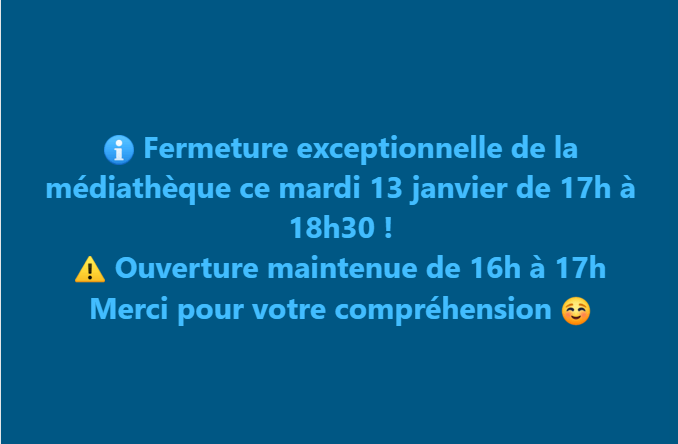 FERMETURE EXCEPTIONNELLE DE LA MEDIATHEQUE MARDI 13 JANVIER DE 17H A 18H30